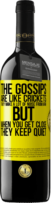 39,95 € Free Shipping | Red Wine RED Edition MBE Reserve The gossips are like crickets, they make a lot of noise from afar, but when you get close they keep quiet Yellow Label. Customizable label Reserve 12 Months Harvest 2015 Tempranillo