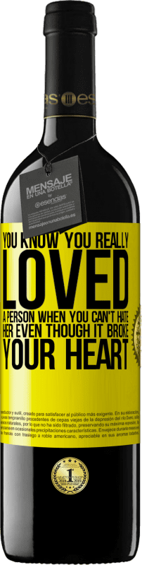 39,95 € Free Shipping | Red Wine RED Edition MBE Reserve You know you really loved a person when you can't hate her even though it broke your heart Yellow Label. Customizable label Reserve 12 Months Harvest 2016 Tempranillo