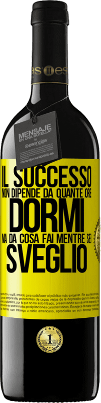 39,95 € Spedizione Gratuita | Vino rosso Edizione RED MBE Riserva Il successo non dipende da quante ore dormi, ma da cosa fai mentre sei sveglio Etichetta Gialla. Etichetta personalizzabile Riserva 12 Mesi Raccogliere 2015 Tempranillo