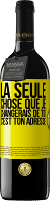 39,95 € Envoi gratuit | Vin rouge Édition RED MBE Réserve La seule chose que je changerais de toi c'est ton adresse Étiquette Jaune. Étiquette personnalisable Réserve 12 Mois Récolte 2015 Tempranillo