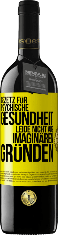 39,95 € Kostenloser Versand | Rotwein RED Ausgabe MBE Reserve Gezetz für psychische Gesundheit: Leide nicht aus imaginären Gründen Gelbes Etikett. Anpassbares Etikett Reserve 12 Monate Ernte 2015 Tempranillo