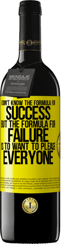 39,95 € Free Shipping | Red Wine RED Edition MBE Reserve I don't know the formula for success, but the formula for failure is to want to please everyone Yellow Label. Customizable label Reserve 12 Months Harvest 2015 Tempranillo