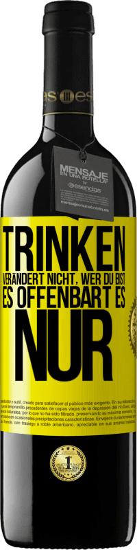 39,95 € Kostenloser Versand | Rotwein RED Ausgabe MBE Reserve Trinken verändert nicht, wer du bist, es offenbart es nur Gelbes Etikett. Anpassbares Etikett Reserve 12 Monate Ernte 2015 Tempranillo