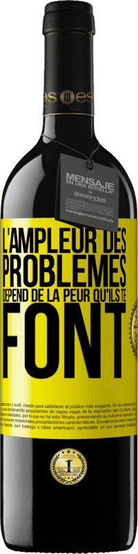 39,95 € Envoi gratuit | Vin rouge Édition RED MBE Réserve L'ampleur des problèmes dépend de la peur qu'ils te font Étiquette Jaune. Étiquette personnalisable Réserve 12 Mois Récolte 2015 Tempranillo