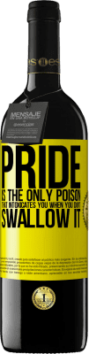 39,95 € Free Shipping | Red Wine RED Edition MBE Reserve Pride is the only poison that intoxicates you when you don't swallow it Yellow Label. Customizable label Reserve 12 Months Harvest 2016 Tempranillo