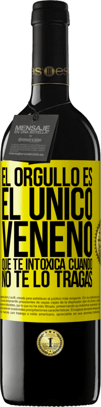 39,95 € Envío gratis | Vino Tinto Edición RED MBE Reserva El orgullo es el único veneno que te intoxica cuando no te lo tragas Etiqueta Amarilla. Etiqueta personalizable Reserva 12 Meses Cosecha 2015 Tempranillo