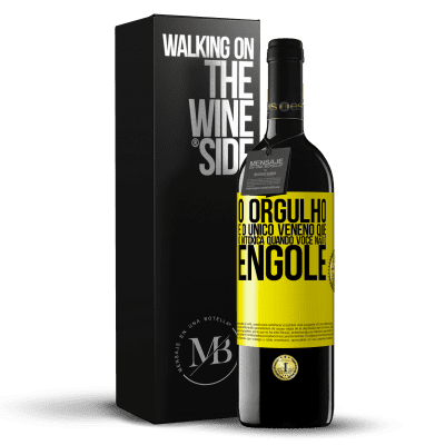 «O orgulho é o único veneno que o intoxica quando você não o engole» Edição RED MBE Reserva