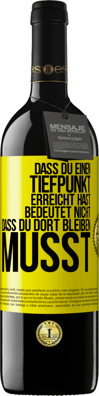 39,95 € Kostenloser Versand | Rotwein RED Ausgabe MBE Reserve Dass du einen Tiefpunkt erreicht hast, bedeutet nicht, dass du dort bleiben musst Gelbes Etikett. Anpassbares Etikett Reserve 12 Monate Ernte 2016 Tempranillo