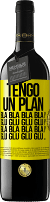 39,95 € Envío gratis | Vino Tinto Edición RED MBE Reserva Tengo un plan: Bla Bla Bla y Glu Glu Glu Etiqueta Amarilla. Etiqueta personalizable Reserva 12 Meses Cosecha 2015 Tempranillo