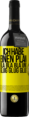 39,95 € Kostenloser Versand | Rotwein RED Ausgabe MBE Reserve Ich habe einen plan: Bla Bla Bla und Glug Glug Glug Gelbes Etikett. Anpassbares Etikett Reserve 12 Monate Ernte 2015 Tempranillo