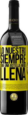 39,95 € Envío gratis | Vino Tinto Edición RED MBE Reserva Lo nuestro siempre será una botella medio llena Etiqueta Amarilla. Etiqueta personalizable Reserva 12 Meses Cosecha 2016 Tempranillo