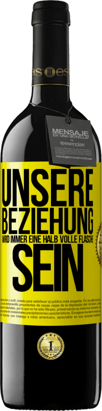 39,95 € Kostenloser Versand | Rotwein RED Ausgabe MBE Reserve Unsere Beziehung wird immer eine halb volle Flasche sein Gelbes Etikett. Anpassbares Etikett Reserve 12 Monate Ernte 2015 Tempranillo