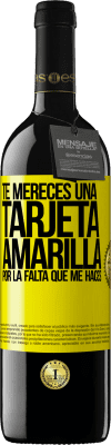 39,95 € Envío gratis | Vino Tinto Edición RED MBE Reserva Te mereces una tarjeta amarilla por la falta que me haces Etiqueta Amarilla. Etiqueta personalizable Reserva 12 Meses Cosecha 2016 Tempranillo