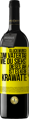 39,95 € Kostenloser Versand | Rotwein RED Ausgabe MBE Reserve Glückwunsch zum Vatertag! Wie du siehst, dieses Jahr ist es keine Krawatte Gelbes Etikett. Anpassbares Etikett Reserve 12 Monate Ernte 2014 Tempranillo