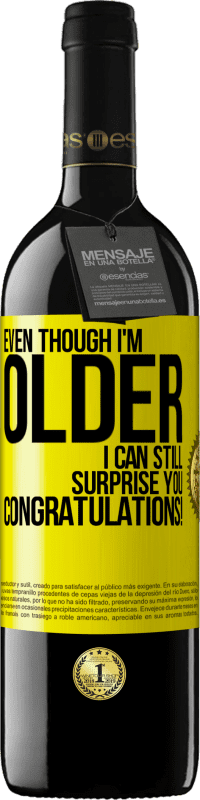 39,95 € 免费送货 | 红酒 RED版 MBE 预订 即使我年纪大了，我仍然会让你感到惊讶。恭喜你！ 黄色标签. 可自定义的标签 预订 12 个月 收成 2016 Tempranillo