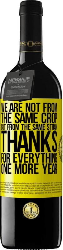 39,95 € 送料無料 | 赤ワイン REDエディション MBE 予約する 私たちは同じ作物からではなく、同じ株からです。すべてをありがとう、もう一年 黄色のラベル. カスタマイズ可能なラベル 予約する 12 月 収穫 2016 Tempranillo