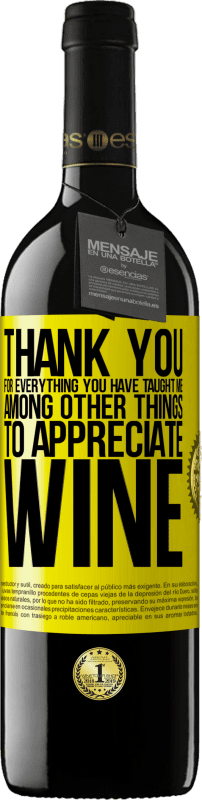 39,95 € Free Shipping | Red Wine RED Edition MBE Reserve Thank you for everything you have taught me, among other things, to appreciate wine Yellow Label. Customizable label Reserve 12 Months Harvest 2014 Tempranillo