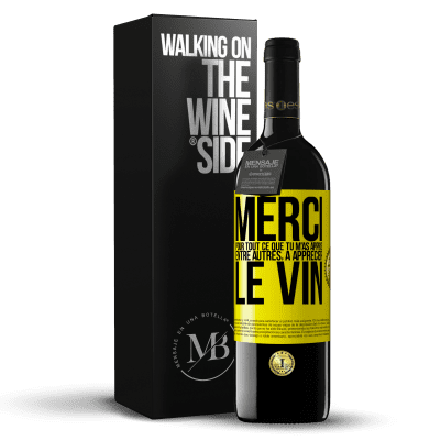 «Merci pour tout ce que tu m'as appris entre autres, à apprécier le vin» Édition RED MBE Réserve