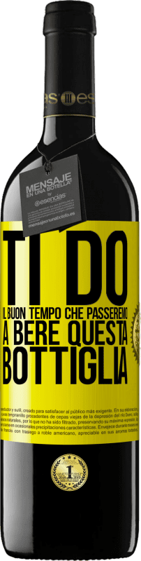 39,95 € Spedizione Gratuita | Vino rosso Edizione RED MBE Riserva Ti do il buon tempo che passeremo a bere questa bottiglia Etichetta Gialla. Etichetta personalizzabile Riserva 12 Mesi Raccogliere 2015 Tempranillo