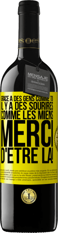 39,95 € Envoi gratuit | Vin rouge Édition RED MBE Réserve Grâce à des gens comme toi il y a des sourires comme les miens. Merci d'être là! Étiquette Jaune. Étiquette personnalisable Réserve 12 Mois Récolte 2015 Tempranillo