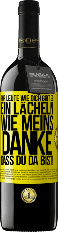 39,95 € Kostenloser Versand | Rotwein RED Ausgabe MBE Reserve Für Leute wie dich gibt es ein Lächeln wie meins. Danke, dass du da bist! Gelbes Etikett. Anpassbares Etikett Reserve 12 Monate Ernte 2015 Tempranillo