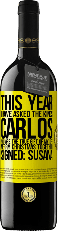 39,95 € Бесплатная доставка | Красное вино Издание RED MBE Бронировать В этом году я спросил королей. Карлос, ты настоящий подарок моей жизни. Счастливого Рождества вместе. Подпись: Сусана Желтая этикетка. Настраиваемая этикетка Бронировать 12 Месяцы Урожай 2014 Tempranillo
