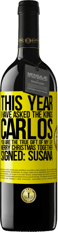39,95 € Free Shipping | Red Wine RED Edition MBE Reserve This year I have asked the kings. Carlos, you are the true gift of my life. Merry Christmas together. Signed: Susana Yellow Label. Customizable label Reserve 12 Months Harvest 2015 Tempranillo