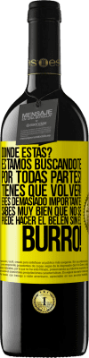 39,95 € Envío gratis | Vino Tinto Edición RED MBE Reserva Dónde estás? Estamos buscándote por todas partes! Tienes que volver! Eres demasiado importante! Sabes muy bien que no se Etiqueta Amarilla. Etiqueta personalizable Reserva 12 Meses Cosecha 2014 Tempranillo