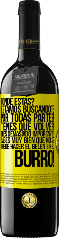 39,95 € Envío gratis | Vino Tinto Edición RED MBE Reserva Dónde estás? Estamos buscándote por todas partes! Tienes que volver! Eres demasiado importante! Sabes muy bien que no se Etiqueta Amarilla. Etiqueta personalizable Reserva 12 Meses Cosecha 2015 Tempranillo