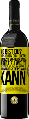 39,95 € Kostenloser Versand | Rotwein RED Ausgabe MBE Reserve Wo bist du? Wir suchen dich überall! Du musst zurückkommen! Du bist zu wichtig! Du weißt sehr gut, dass man ohne Esel keine Weih Gelbes Etikett. Anpassbares Etikett Reserve 12 Monate Ernte 2015 Tempranillo