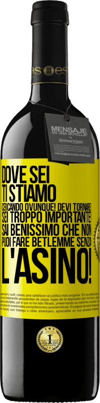 39,95 € Spedizione Gratuita | Vino rosso Edizione RED MBE Riserva Dove sei Ti stiamo cercando ovunque! Devi tornare! Sei troppo importante! Sai benissimo che non puoi fare Betlemme senza Etichetta Gialla. Etichetta personalizzabile Riserva 12 Mesi Raccogliere 2016 Tempranillo
