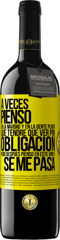 39,95 € Envío gratis | Vino Tinto Edición RED MBE Reserva A veces pienso en la navidad y en la gente plasta que tendré que ver por obligación. Pero después pienso en este vino y se Etiqueta Amarilla. Etiqueta personalizable Reserva 12 Meses Cosecha 2015 Tempranillo