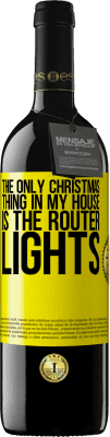 39,95 € Free Shipping | Red Wine RED Edition MBE Reserve The only Christmas thing in my house is the router lights Yellow Label. Customizable label Reserve 12 Months Harvest 2015 Tempranillo