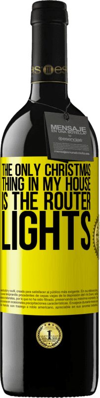 39,95 € 送料無料 | 赤ワイン REDエディション MBE 予約する 私の家で唯一のクリスマスのことは、ルーターのライトです 黄色のラベル. カスタマイズ可能なラベル 予約する 12 月 収穫 2014 Tempranillo