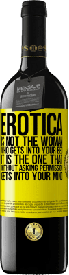 39,95 € Free Shipping | Red Wine RED Edition MBE Reserve Erotica is not the woman who gets into your bed. It is the one that without asking permission, gets into your mind Yellow Label. Customizable label Reserve 12 Months Harvest 2015 Tempranillo