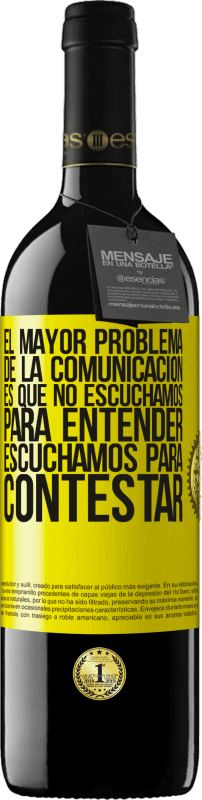 39,95 € Envío gratis | Vino Tinto Edición RED MBE Reserva El mayor problema de la comunicación es que no escuchamos para entender, escuchamos para contestar Etiqueta Amarilla. Etiqueta personalizable Reserva 12 Meses Cosecha 2015 Tempranillo