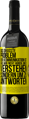 39,95 € Kostenloser Versand | Rotwein RED Ausgabe MBE Reserve Das größte Problem der Kommunikation ist, dass wir nicht hören, um zu verstehen, sondern um zu antworten Gelbes Etikett. Anpassbares Etikett Reserve 12 Monate Ernte 2015 Tempranillo