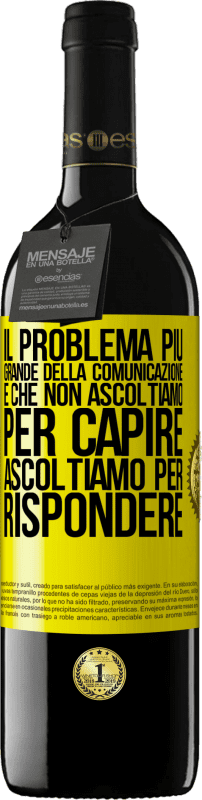 39,95 € Spedizione Gratuita | Vino rosso Edizione RED MBE Riserva Il problema più grande della comunicazione è che non ascoltiamo per capire, ascoltiamo per rispondere Etichetta Gialla. Etichetta personalizzabile Riserva 12 Mesi Raccogliere 2015 Tempranillo