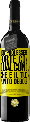 39,95 € Spedizione Gratuita | Vino rosso Edizione RED MBE Riserva Non puoi essere forte con qualcuno che è il tuo punto debole Etichetta Gialla. Etichetta personalizzabile Riserva 12 Mesi Raccogliere 2015 Tempranillo