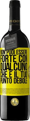 39,95 € Spedizione Gratuita | Vino rosso Edizione RED MBE Riserva Non puoi essere forte con qualcuno che è il tuo punto debole Etichetta Gialla. Etichetta personalizzabile Riserva 12 Mesi Raccogliere 2016 Tempranillo