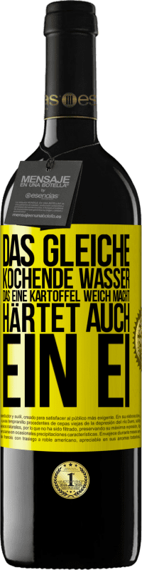 39,95 € Kostenloser Versand | Rotwein RED Ausgabe MBE Reserve Das gleiche kochende Wasser, das eine Kartoffel weich macht, härtet auch ein Ei Gelbes Etikett. Anpassbares Etikett Reserve 12 Monate Ernte 2015 Tempranillo