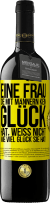 39,95 € Kostenloser Versand | Rotwein RED Ausgabe MBE Reserve Eine Frau, die mit Männern kein Glück hat, weiß nicht, wie viel Glück sie hat! Gelbes Etikett. Anpassbares Etikett Reserve 12 Monate Ernte 2015 Tempranillo