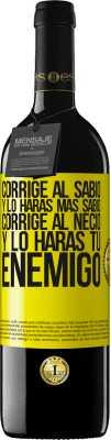 39,95 € Envío gratis | Vino Tinto Edición RED MBE Reserva Corrige al sabio y lo harás más sabio, corrige al necio y lo harás tu enemigo Etiqueta Amarilla. Etiqueta personalizable Reserva 12 Meses Cosecha 2016 Tempranillo