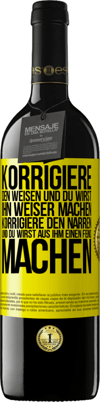 39,95 € Kostenloser Versand | Rotwein RED Ausgabe MBE Reserve Korrigiere den Weisen und du wirst ihn weiser machen, korrigiere den Narren und du wirst aus ihm einen Feind machen Gelbes Etikett. Anpassbares Etikett Reserve 12 Monate Ernte 2015 Tempranillo