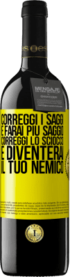 39,95 € Spedizione Gratuita | Vino rosso Edizione RED MBE Riserva Correggi i saggi e farai più saggio, correggi lo sciocco e diventerai il tuo nemico Etichetta Gialla. Etichetta personalizzabile Riserva 12 Mesi Raccogliere 2016 Tempranillo