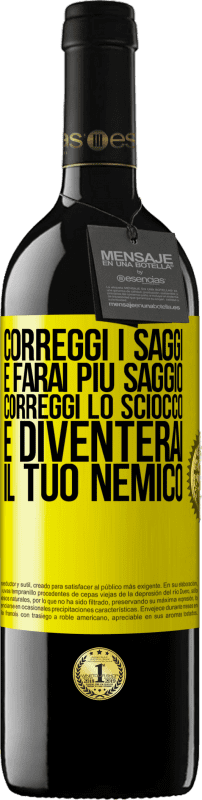 39,95 € Spedizione Gratuita | Vino rosso Edizione RED MBE Riserva Correggi i saggi e farai più saggio, correggi lo sciocco e diventerai il tuo nemico Etichetta Gialla. Etichetta personalizzabile Riserva 12 Mesi Raccogliere 2015 Tempranillo