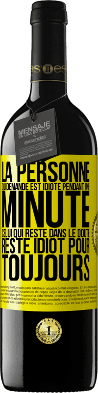 39,95 € Envoi gratuit | Vin rouge Édition RED MBE Réserve La personne qui demande est idiote pendant une minute. Celui qui reste dans le doute, reste idiot pour toujours Étiquette Jaune. Étiquette personnalisable Réserve 12 Mois Récolte 2015 Tempranillo