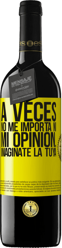 39,95 € Envío gratis | Vino Tinto Edición RED MBE Reserva A veces no me importa ni mi opinión... Imagínate la tuya Etiqueta Amarilla. Etiqueta personalizable Reserva 12 Meses Cosecha 2015 Tempranillo