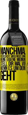 39,95 € Kostenloser Versand | Rotwein RED Ausgabe MBE Reserve Manchmal interessiert mich nicht einmal meine eigene Meinung. Stell dir mal vor, wenn es um deine geht Gelbes Etikett. Anpassbares Etikett Reserve 12 Monate Ernte 2014 Tempranillo