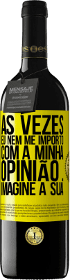 39,95 € Envio grátis | Vinho tinto Edição RED MBE Reserva Às vezes eu nem me importo com a minha opinião ... Imagine a sua Etiqueta Amarela. Etiqueta personalizável Reserva 12 Meses Colheita 2014 Tempranillo